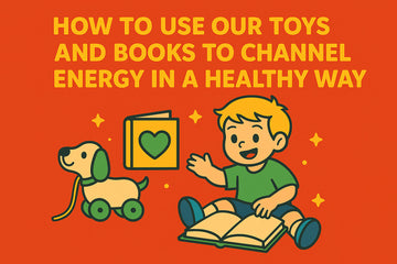✨ How to Use Our Toys and Books to Channel Energy in a Healthy Way