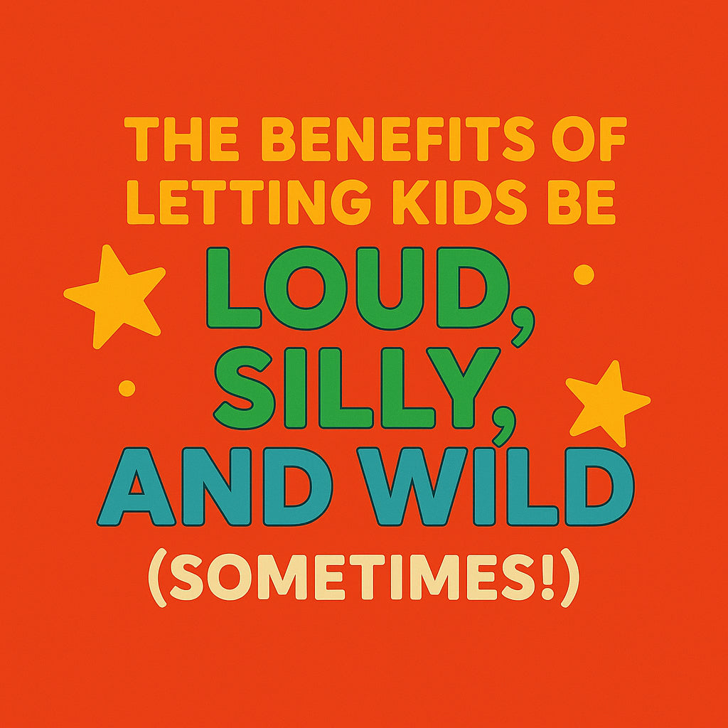 🎉 The Benefits of Letting Kids Be Loud, Silly, and Wild (Sometimes!)