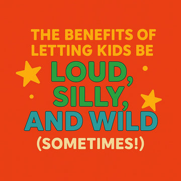 🎉 The Benefits of Letting Kids Be Loud, Silly, and Wild (Sometimes!)