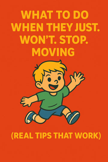 🌀 What to Do When They Just. Won’t. Stop. Moving.