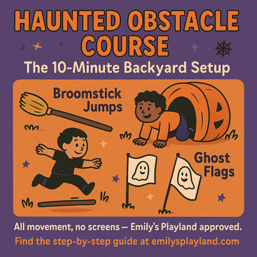 Haunted Obstacle Course: The 10-Minute Backyard Setup. All movement, no screens — Emily’s Playland approved.